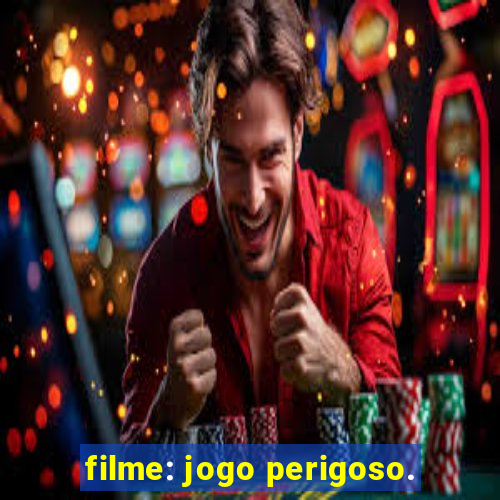 filme: jogo perigoso.